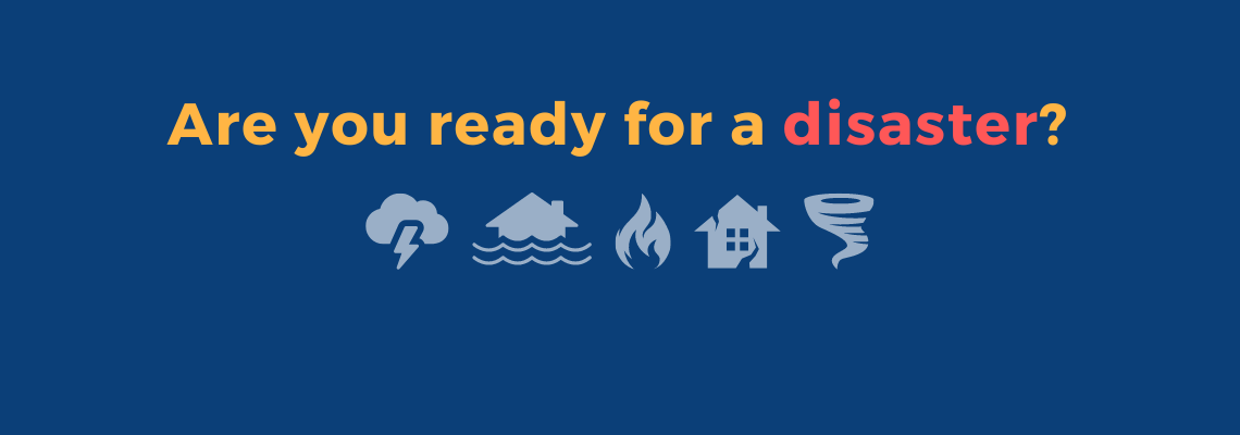 Disaster can strike anytime. Prepare today